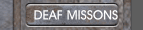  DEAF MISSONS