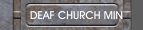 DEAF CHURCH MIN