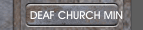 DEAF CHURCH MIN