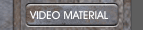 VIDEO MATERIAL